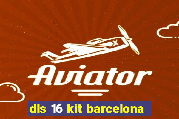 dls 16 kit barcelona