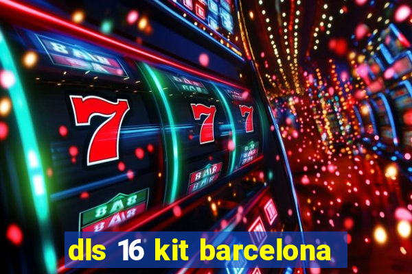 dls 16 kit barcelona