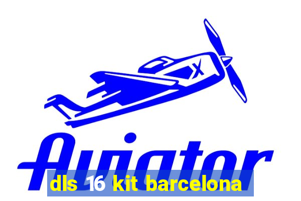 dls 16 kit barcelona