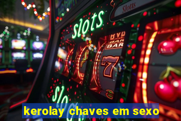 kerolay chaves em sexo