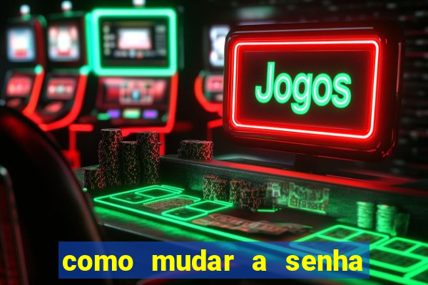 como mudar a senha de saque do jogo do tigre