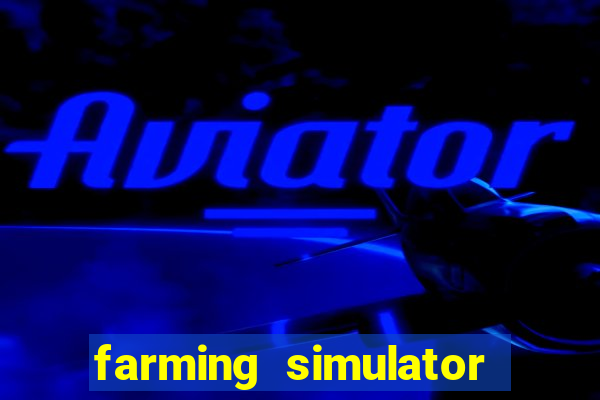 farming simulator 18 dinheiro infinito