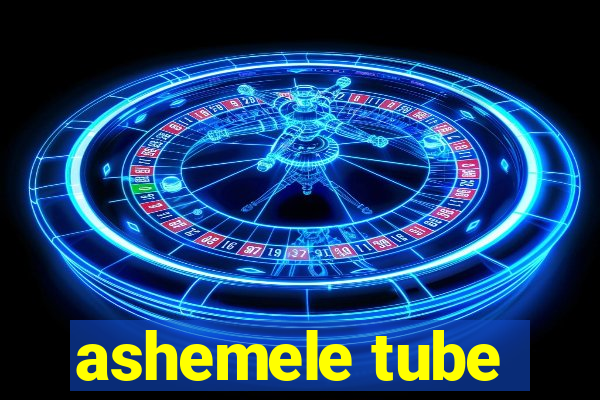 ashemele tube