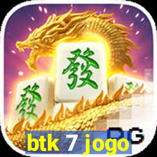 btk 7 jogo