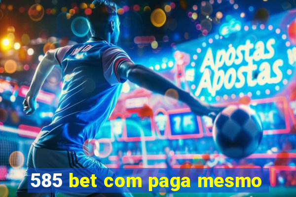 585 bet com paga mesmo