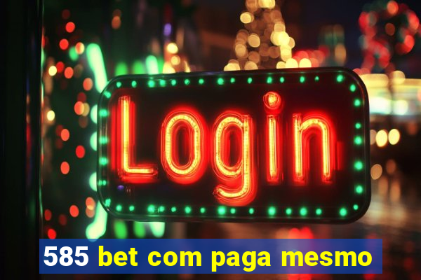 585 bet com paga mesmo