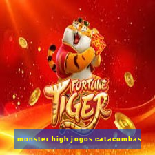 monster high jogos catacumbas