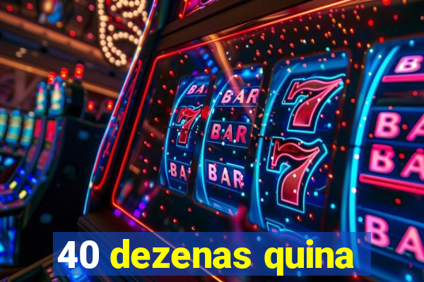 40 dezenas quina