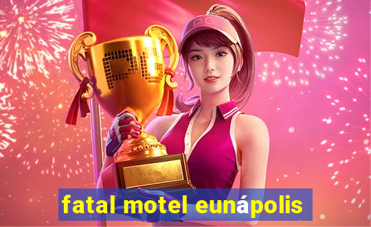 fatal motel eunápolis