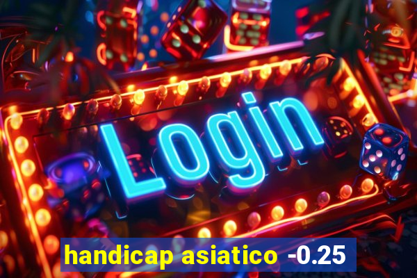 handicap asiatico -0.25