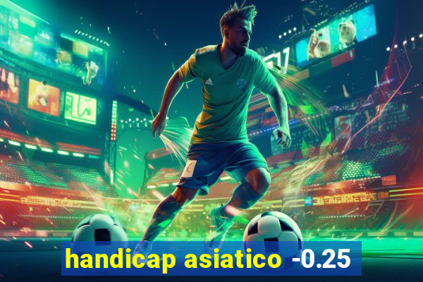 handicap asiatico -0.25