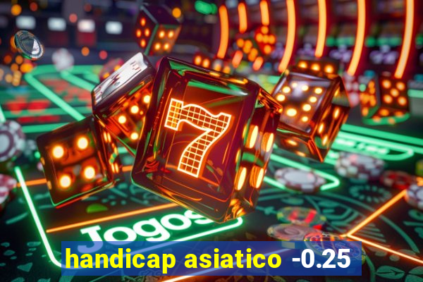 handicap asiatico -0.25