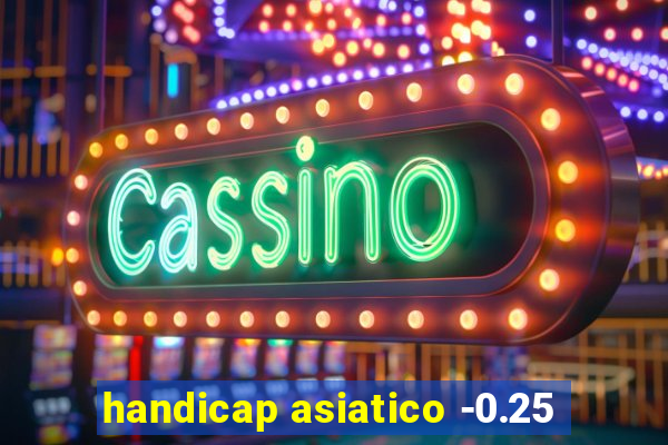 handicap asiatico -0.25