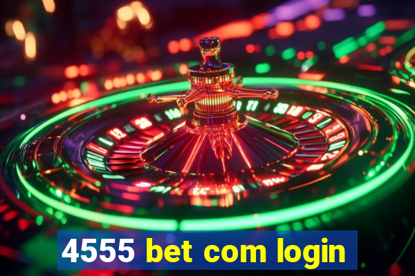 4555 bet com login