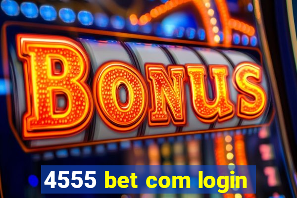 4555 bet com login