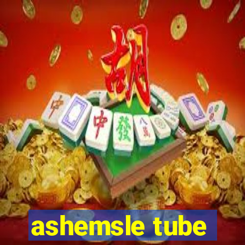 ashemsle tube