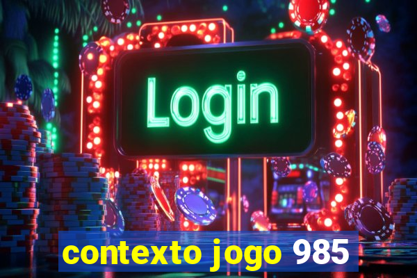 contexto jogo 985