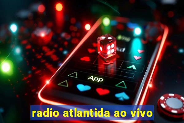 radio atlantida ao vivo