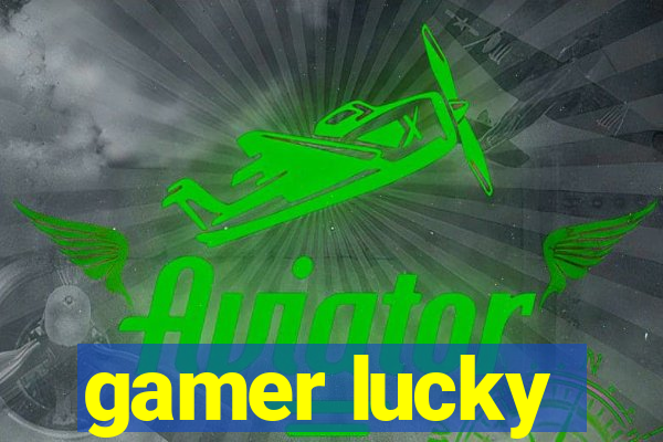 gamer lucky