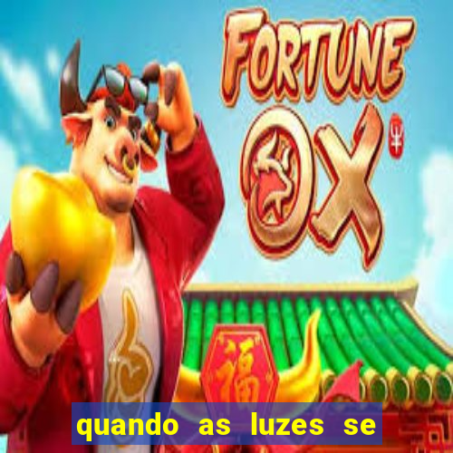 quando as luzes se apagam rede canais