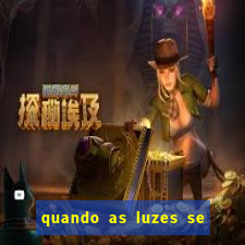 quando as luzes se apagam rede canais