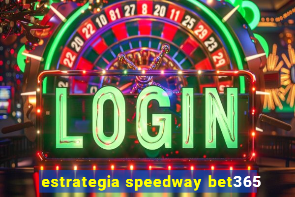 estrategia speedway bet365