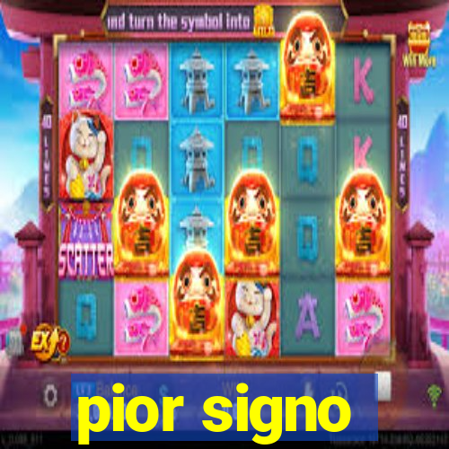 pior signo