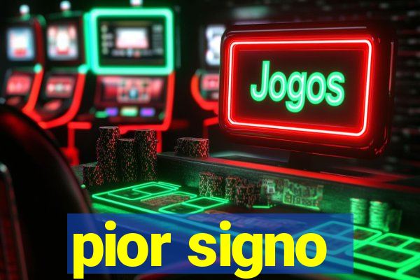 pior signo