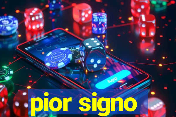 pior signo