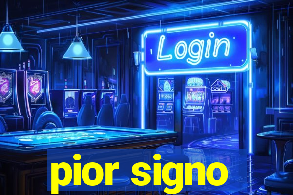 pior signo