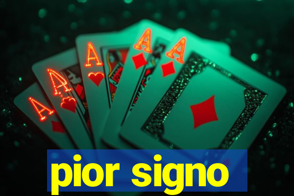 pior signo