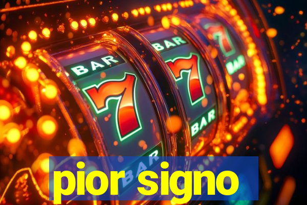 pior signo