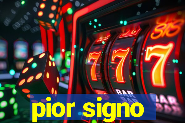 pior signo