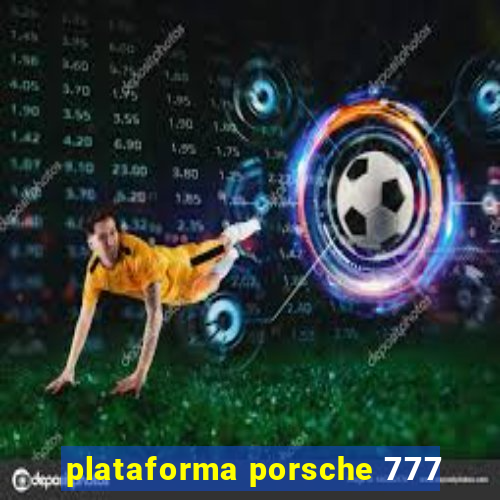 plataforma porsche 777