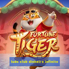 ludo club dinheiro infinito