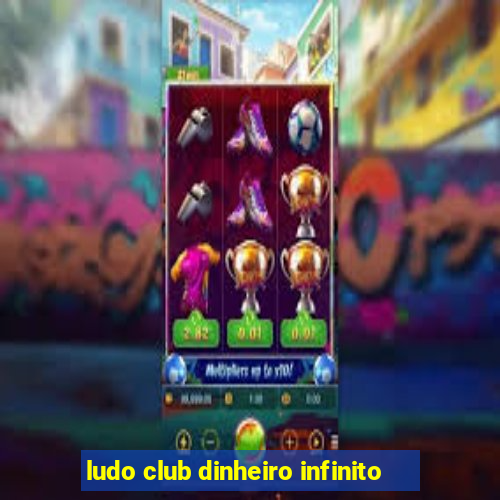 ludo club dinheiro infinito