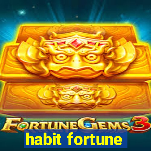 habit fortune