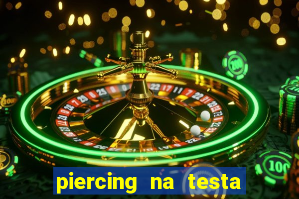 piercing na testa de baixo