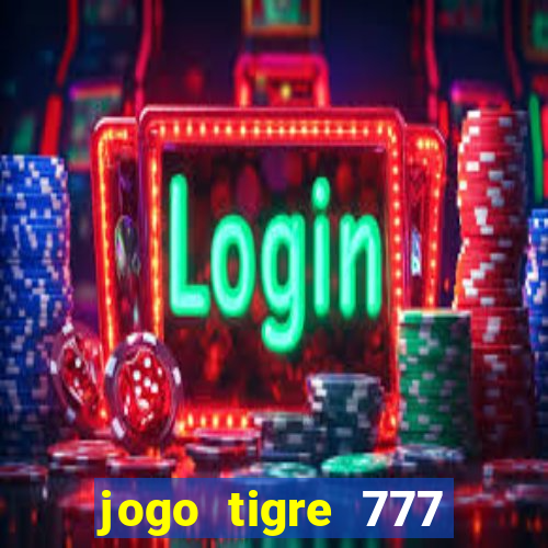 jogo tigre 777 como jogar