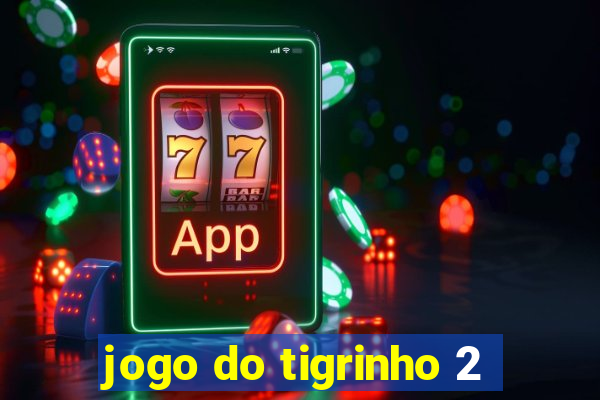 jogo do tigrinho 2