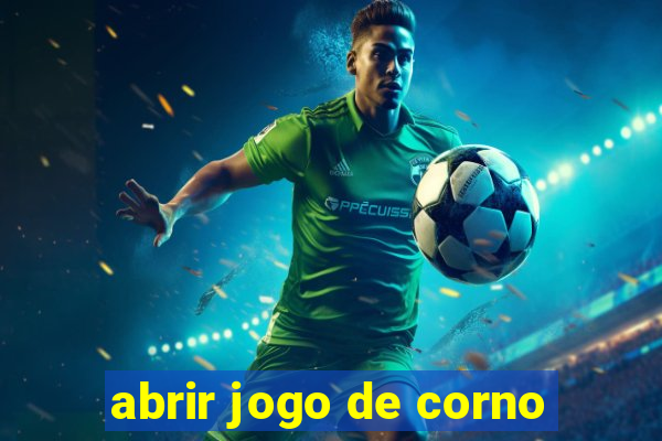 abrir jogo de corno