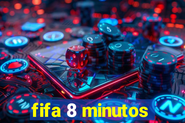 fifa 8 minutos