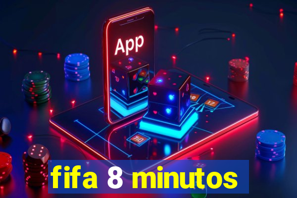 fifa 8 minutos