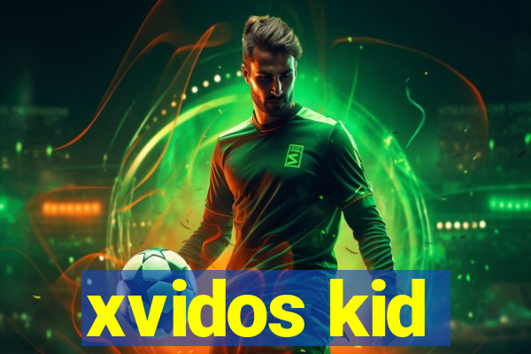 xvidos kid