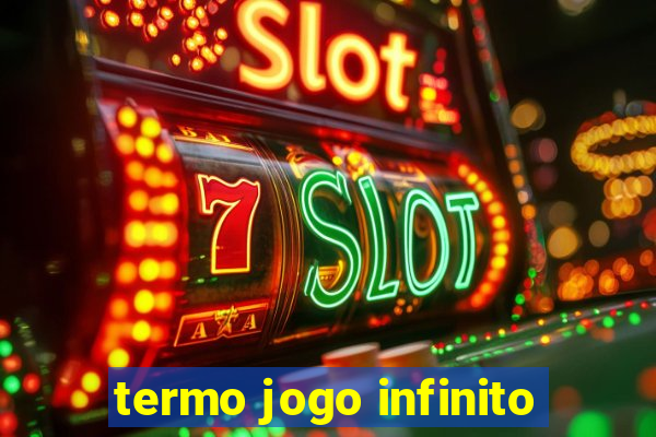 termo jogo infinito