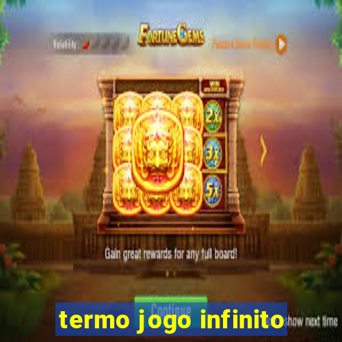 termo jogo infinito