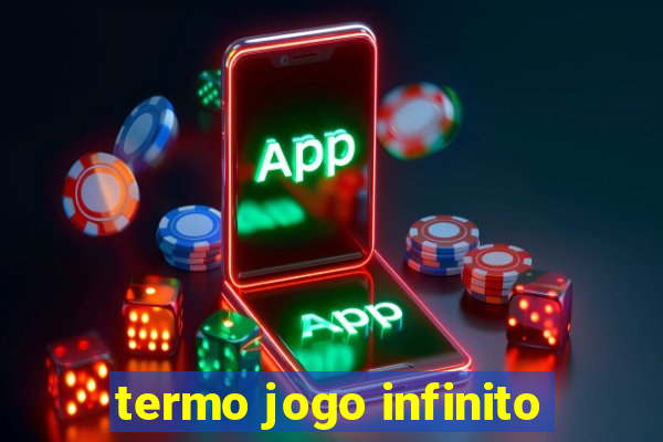 termo jogo infinito