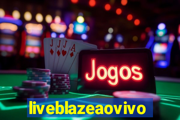 liveblazeaovivo