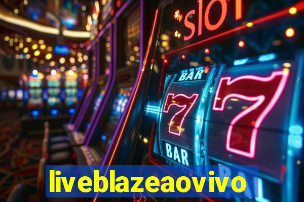 liveblazeaovivo