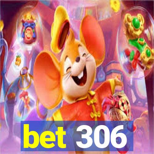 bet 306